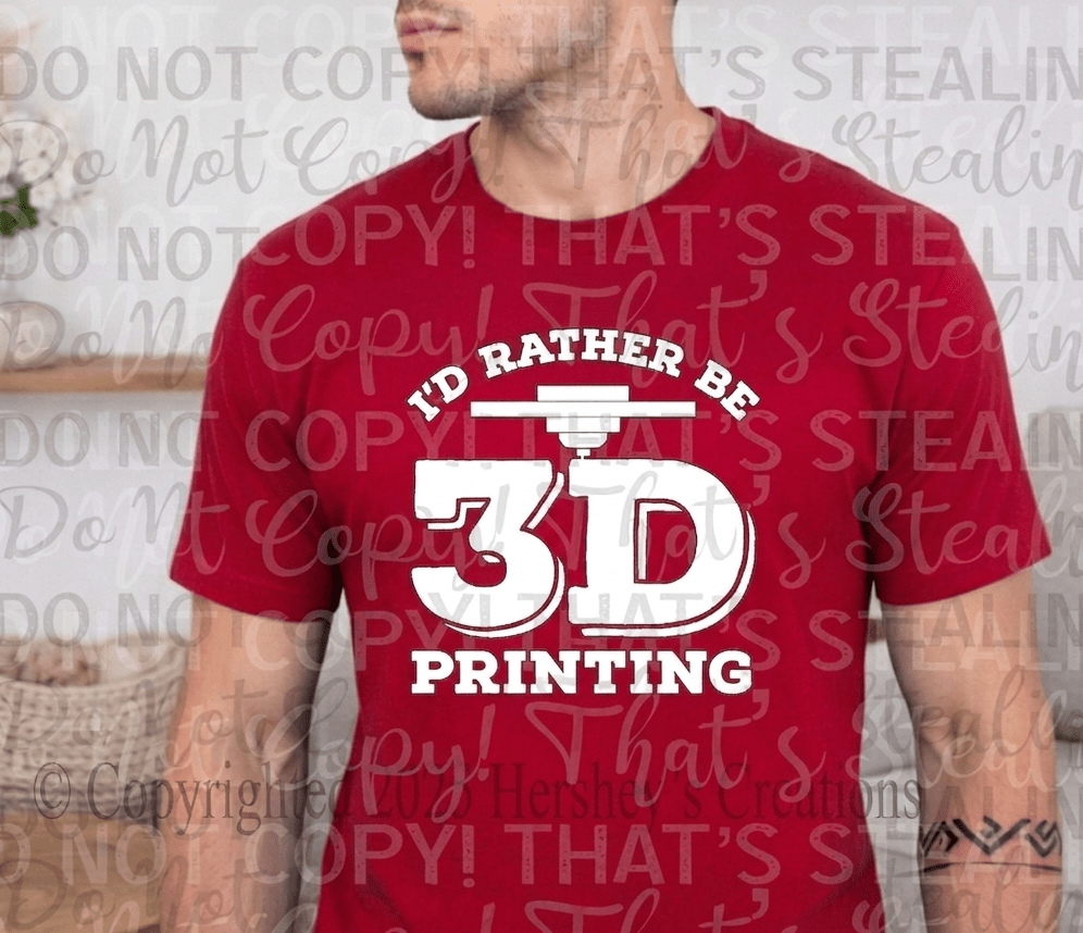 I'd Rather Be 3D Printing Tee - Hershey's Creations