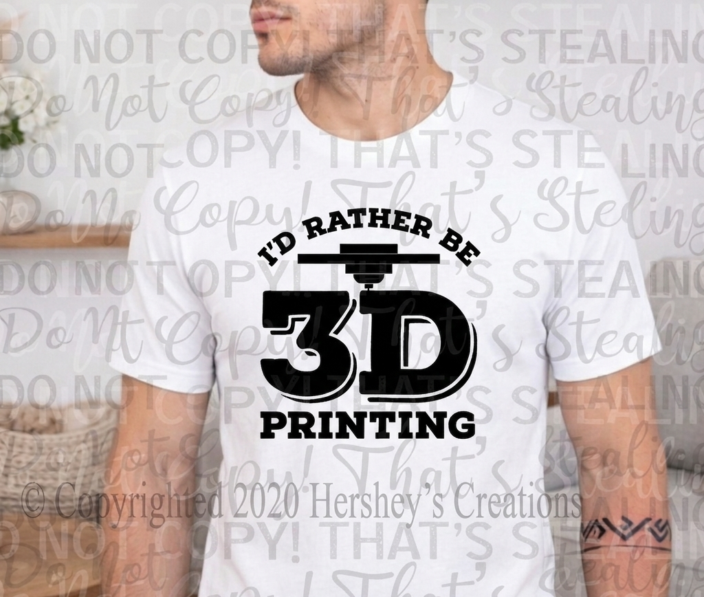 Person wearing a white t-shirt with 'I'd Rather Be 3D Printing' design.
