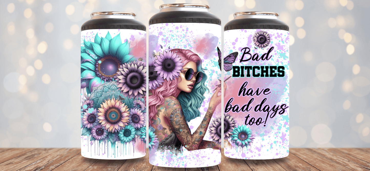 Bad Bitches Have Bad Days Too 4 - in - 1 Can Cooler - Hershey's Creations