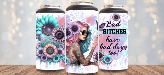 Bad Bitches Have Bad Days Too 4 - in - 1 Can Cooler - Hershey's Creations