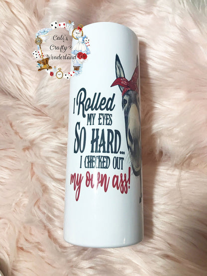 Donkey Tumbler - I Rolled My Eyes So Hard 20oz Skinny - Hershey's Creations