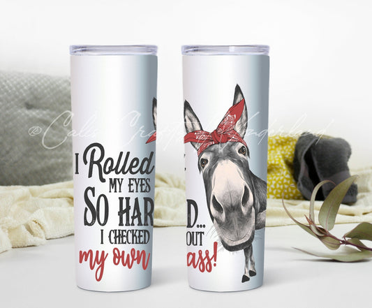 Donkey Tumbler - I Rolled My Eyes So Hard 20oz Skinny - Hershey's Creations