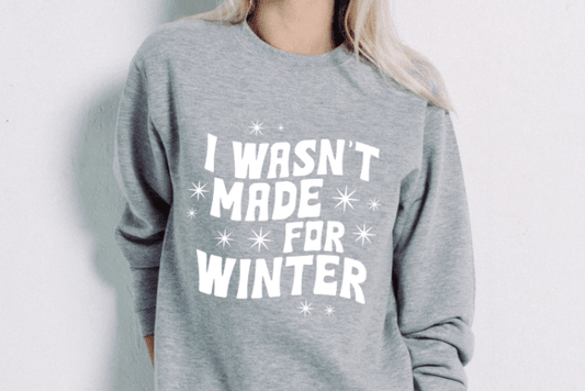 I Wasn't Made for Winter Sweatshirt - Hershey's Creations