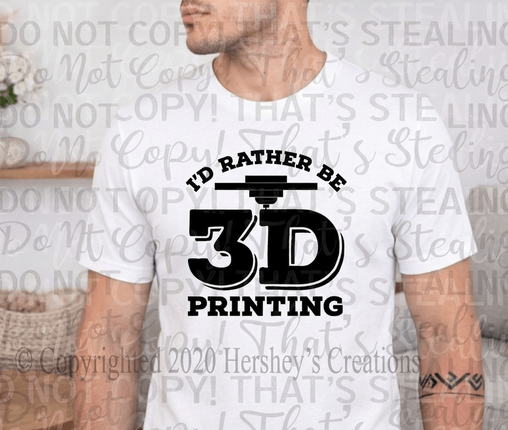 I'd Rather Be 3D Printing Tee - Hershey's Creations