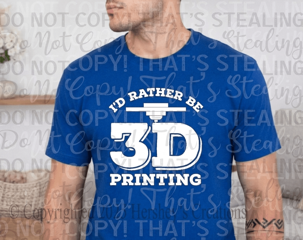 I'd Rather Be 3D Printing Tee - Hershey's Creations