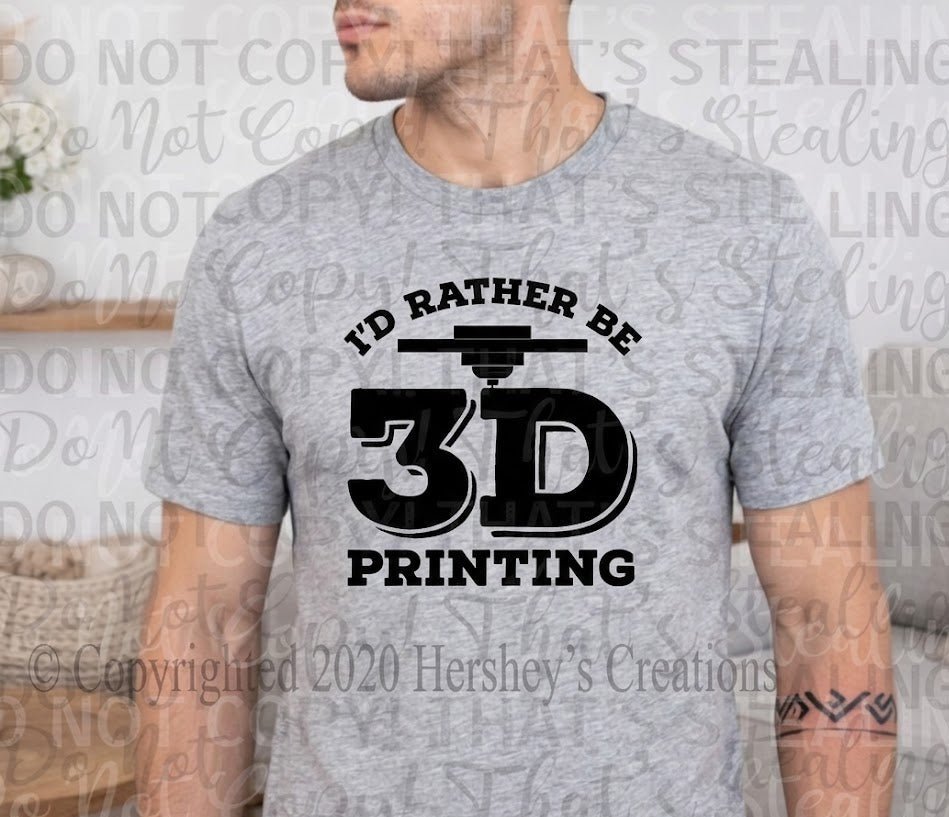 I'd Rather Be 3D Printing Tee - Hershey's Creations