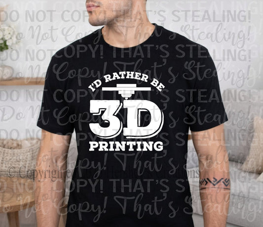 I'd Rather Be 3D Printing Tee - Hershey's Creations